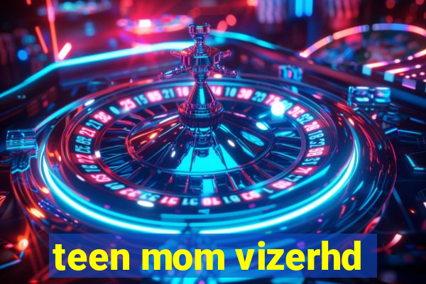 teen mom vizerhd